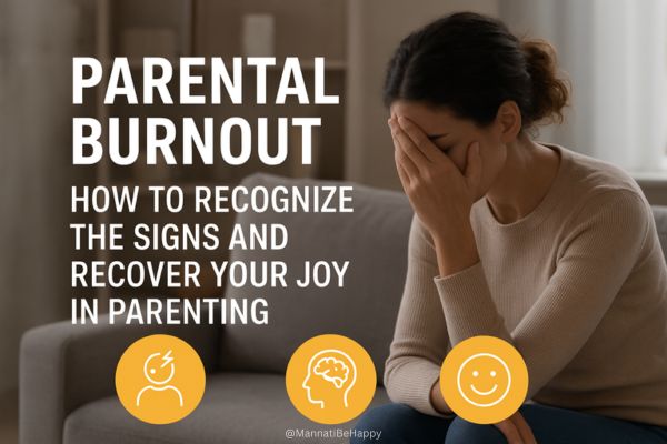 Parental Burnout: How to Recognize the Signs and Recover Your Joy in Parenting